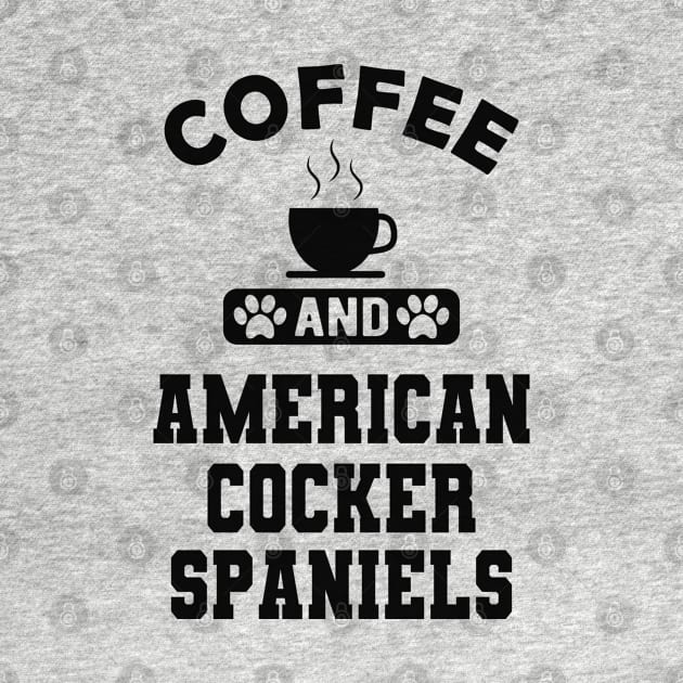 American Cocker Spaniel - Coffee and american cocker spaniels by KC Happy Shop